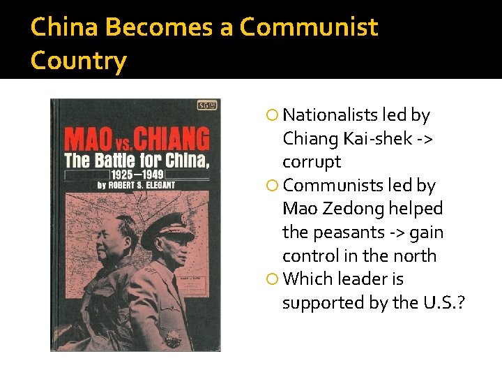 China Becomes a Communist Country Nationalists led by Chiang Kai-shek -> corrupt Communists led