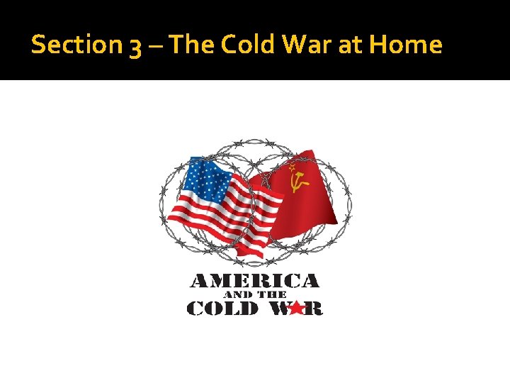 Section 3 – The Cold War at Home 