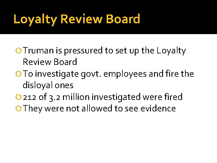 Loyalty Review Board Truman is pressured to set up the Loyalty Review Board To
