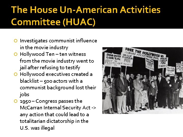 The House Un-American Activities Committee (HUAC) Investigates communist influence in the movie industry Hollywood