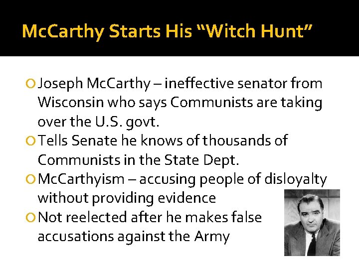 Mc. Carthy Starts His “Witch Hunt” Joseph Mc. Carthy – ineffective senator from Wisconsin