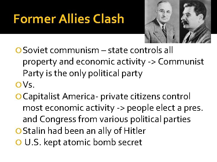 Former Allies Clash Soviet communism – state controls all property and economic activity ->