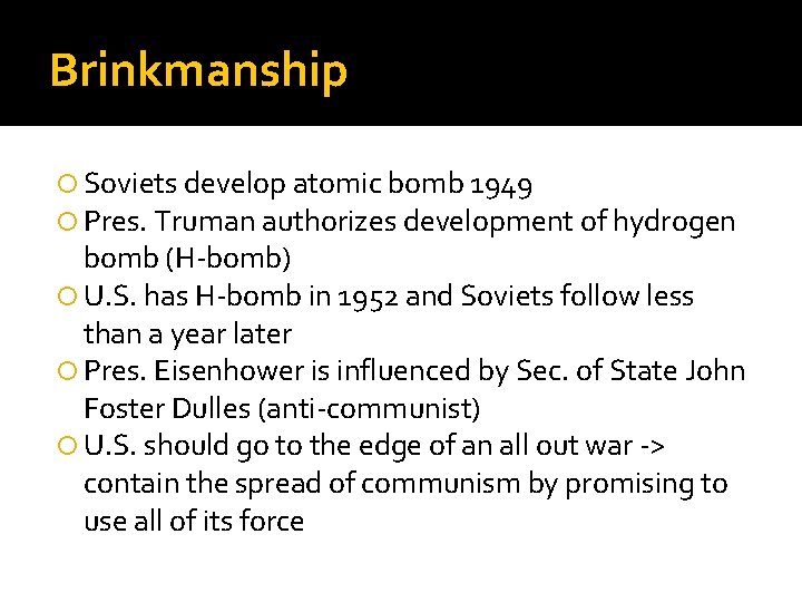 Brinkmanship Soviets develop atomic bomb 1949 Pres. Truman authorizes development of hydrogen bomb (H-bomb)