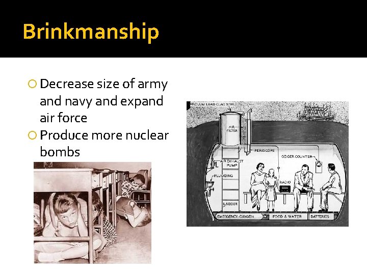 Brinkmanship Decrease size of army and navy and expand air force Produce more nuclear