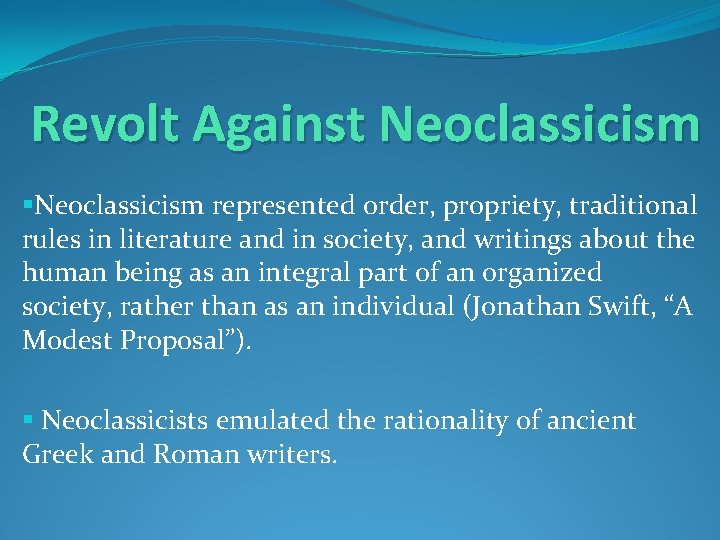 Revolt Against Neoclassicism §Neoclassicism represented order, propriety, traditional rules in literature and in society,