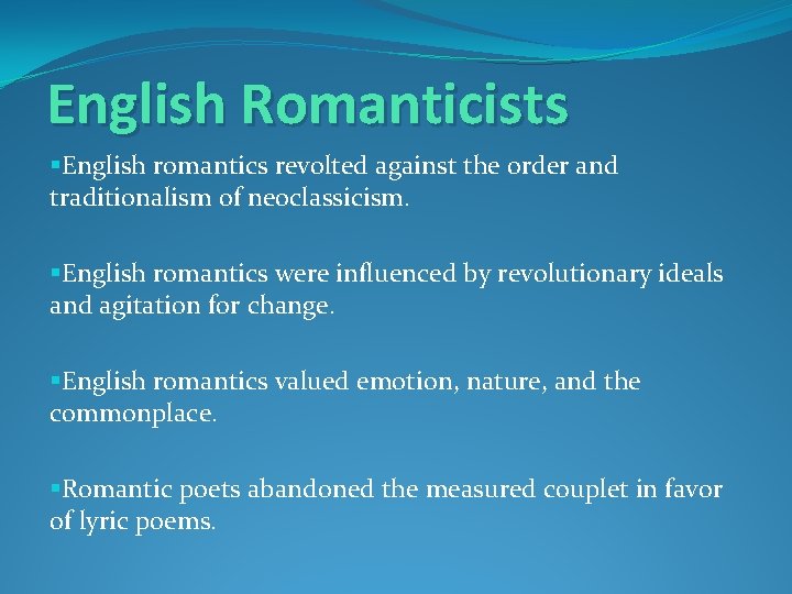 English Romanticists §English romantics revolted against the order and traditionalism of neoclassicism. §English romantics