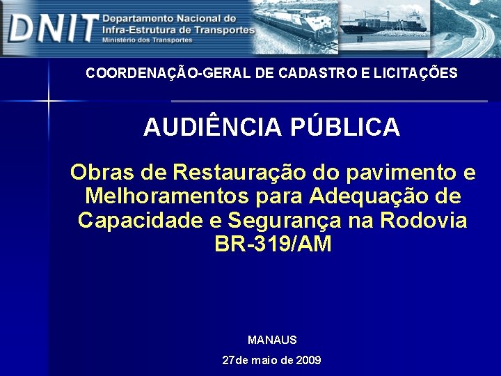 COORDENAÇÃO-GERAL DE CADASTRO E LICITAÇÕES AUDIÊNCIA PÚBLICA Obras de Restauração do pavimento e Melhoramentos