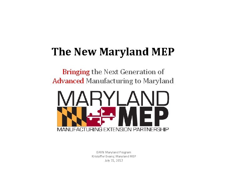 The New Maryland MEP Bringing the Next Generation of Advanced Manufacturing to Maryland EARN