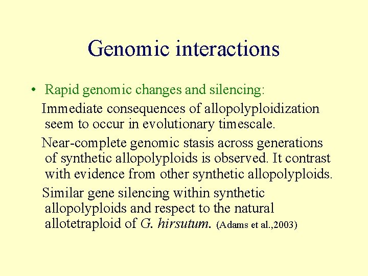 Genomic interactions • Rapid genomic changes and silencing: Immediate consequences of allopolyploidization seem to