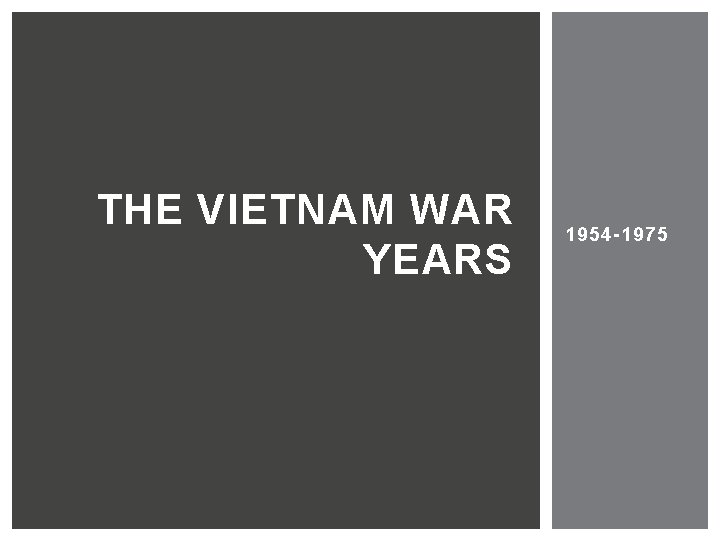 THE VIETNAM WAR YEARS 1954 -1975 