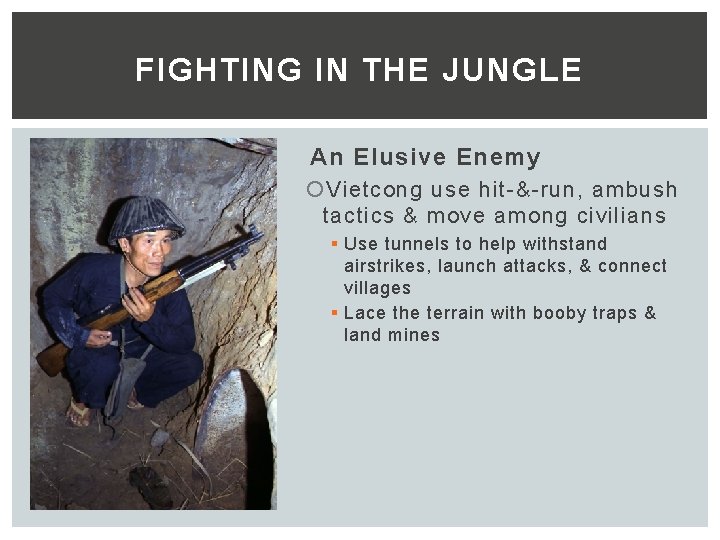 FIGHTING IN THE JUNGLE An Elusive Enemy Vietcong use hit-&-run, ambush tactics & move
