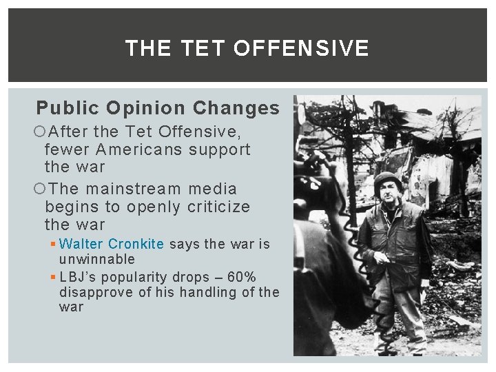 THE TET OFFENSIVE Public Opinion Changes After the Tet Offensive, fewer Americans support the