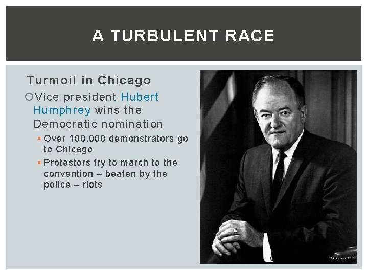 A TURBULENT RACE Turmoil in Chicago Vice president Hubert Humphrey wins the Democratic nomination