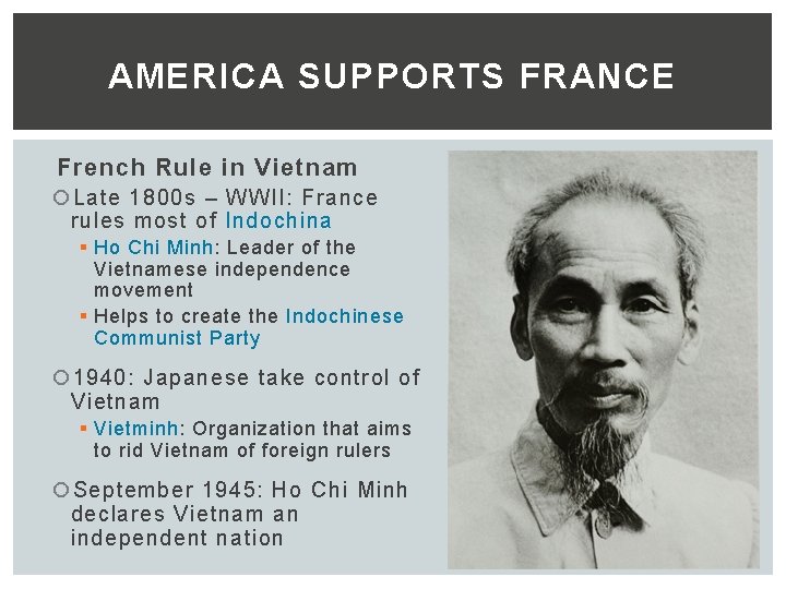 AMERICA SUPPORTS FRANCE French Rule in Vietnam Late 1800 s – WWII: France rules