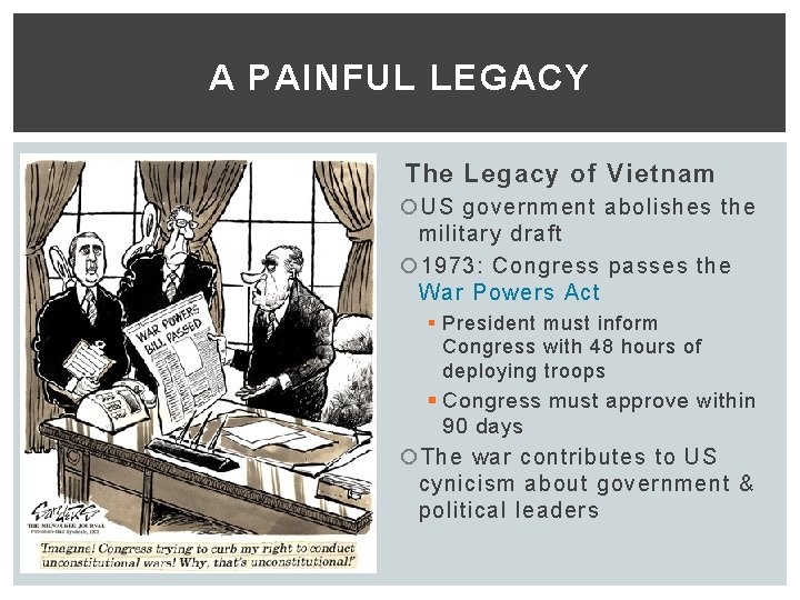 A PAINFUL LEGACY The Legacy of Vietnam US government abolishes the military draft 1973: