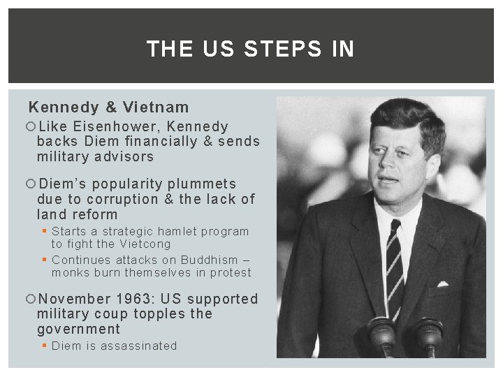 THE US STEPS IN Kennedy & Vietnam Like Eisenhower, Kennedy backs Diem financially &