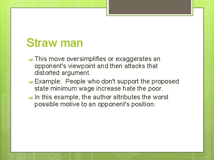 Straw man This move oversimplifies or exaggerates an opponent's viewpoint and then attacks that