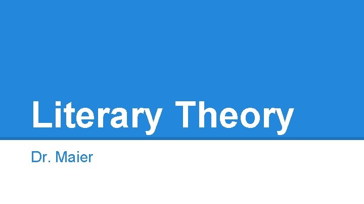 Literary Theory Dr. Maier 