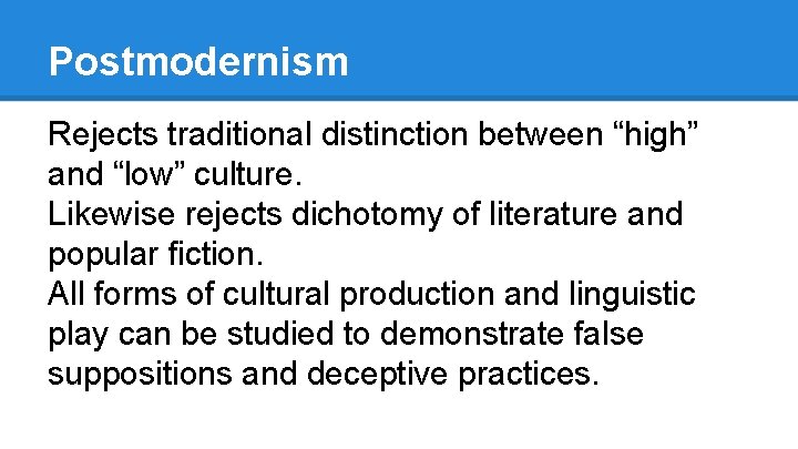 Postmodernism Rejects traditional distinction between “high” and “low” culture. Likewise rejects dichotomy of literature