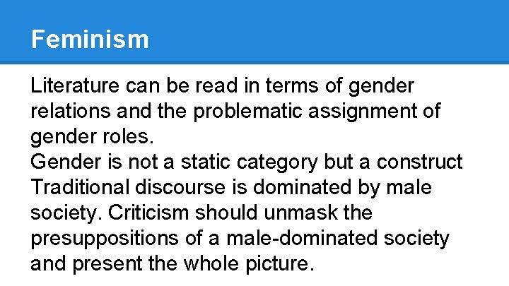 Feminism Literature can be read in terms of gender relations and the problematic assignment