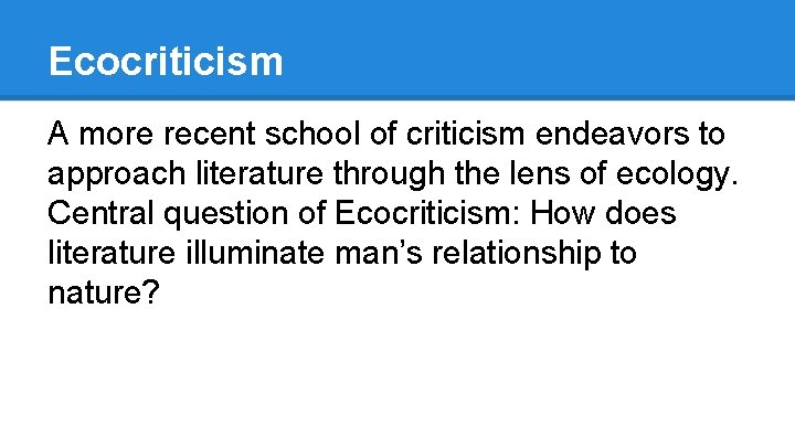 Ecocriticism A more recent school of criticism endeavors to approach literature through the lens
