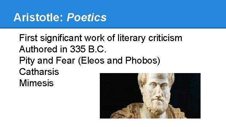 Aristotle: Poetics First significant work of literary criticism Authored in 335 B. C. Pity