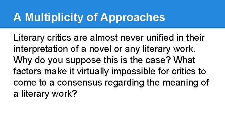 A Multiplicity of Approaches Literary critics are almost never unified in their interpretation of