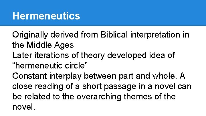 Hermeneutics Originally derived from Biblical interpretation in the Middle Ages Later iterations of theory