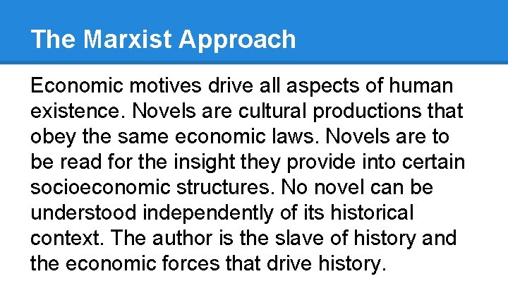 The Marxist Approach Economic motives drive all aspects of human existence. Novels are cultural