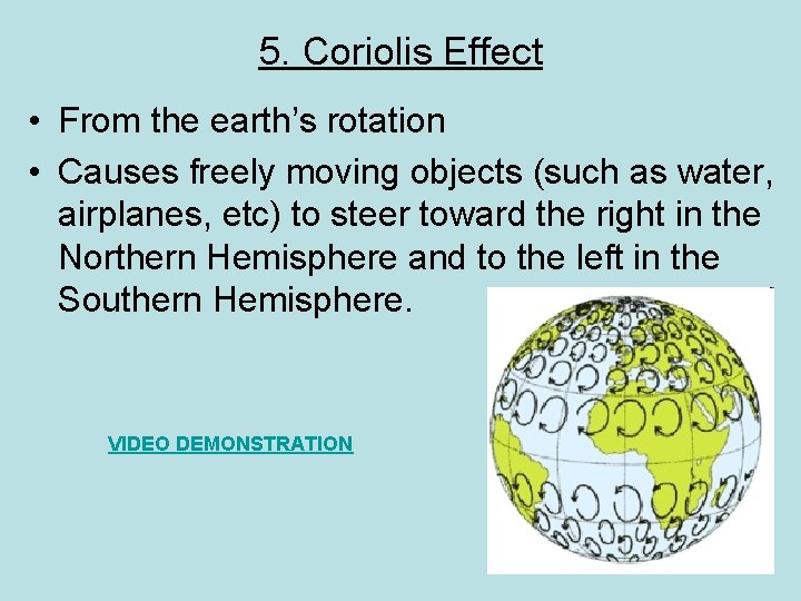 5. Coriolis Effect • From the earth’s rotation • Causes freely moving objects (such
