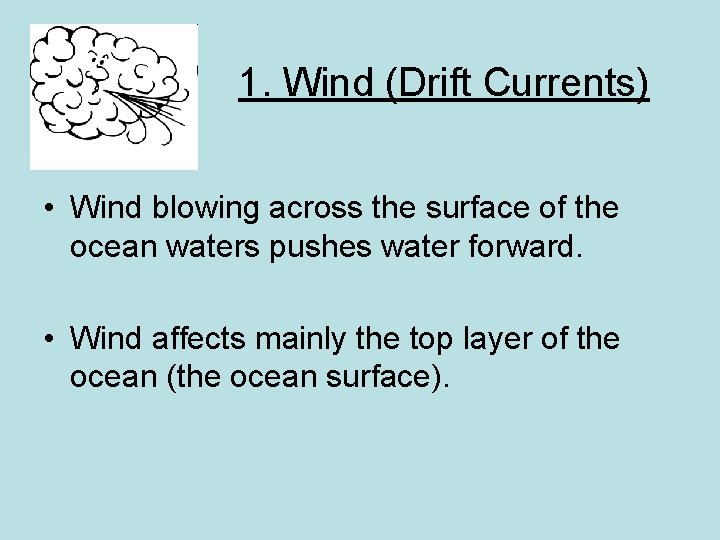 1. Wind (Drift Currents) • Wind blowing across the surface of the ocean waters