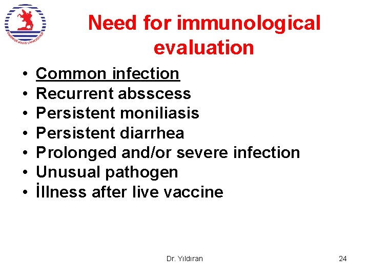 Need for immunological evaluation • • Common infection Recurrent absscess Persistent moniliasis Persistent diarrhea