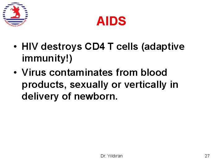 AIDS • HIV destroys CD 4 T cells (adaptive immunity!) • Virus contaminates from