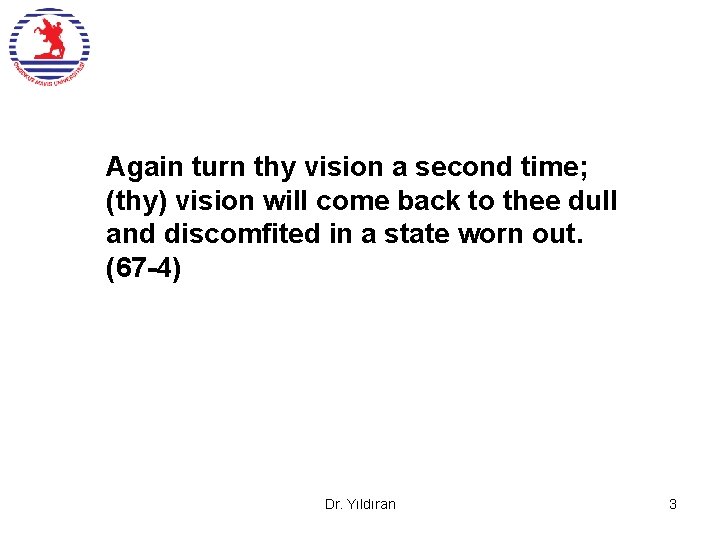 Again turn thy vision a second time; (thy) vision will come back to thee