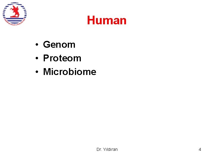 Human • Genom • Proteom • Microbiome Dr. Yıldıran 4 