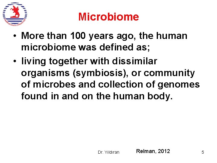 Microbiome • More than 100 years ago, the human microbiome was defined as; •