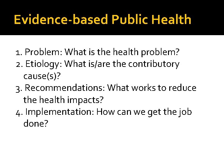 Evidence-based Public Health 1. Problem: What is the health problem? 2. Etiology: What is/are