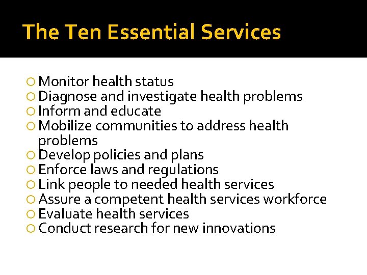 The Ten Essential Services Monitor health status Diagnose and investigate health problems Inform and