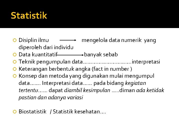 Statistik Disiplin ilmu mengelola data numerik yang diperoleh dari individu Data kuantitatif banyak sebab