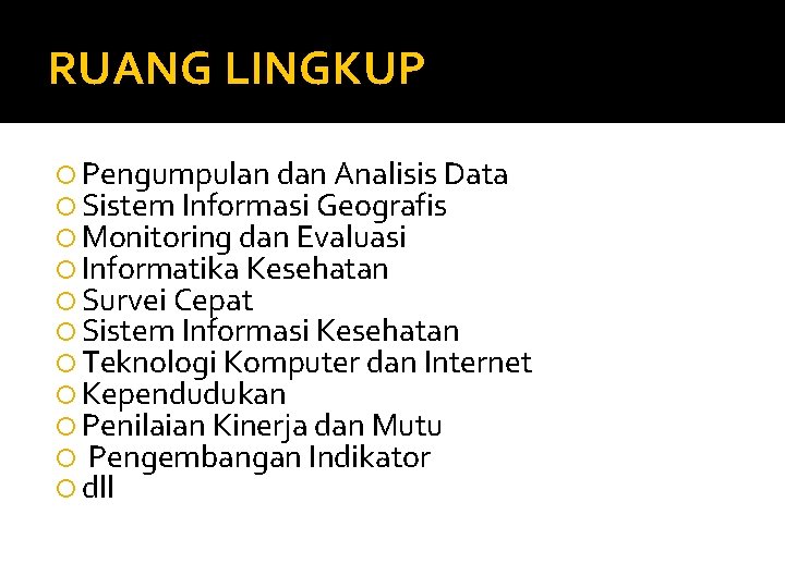 RUANG LINGKUP Pengumpulan dan Analisis Data Sistem Informasi Geografis Monitoring dan Evaluasi Informatika Kesehatan