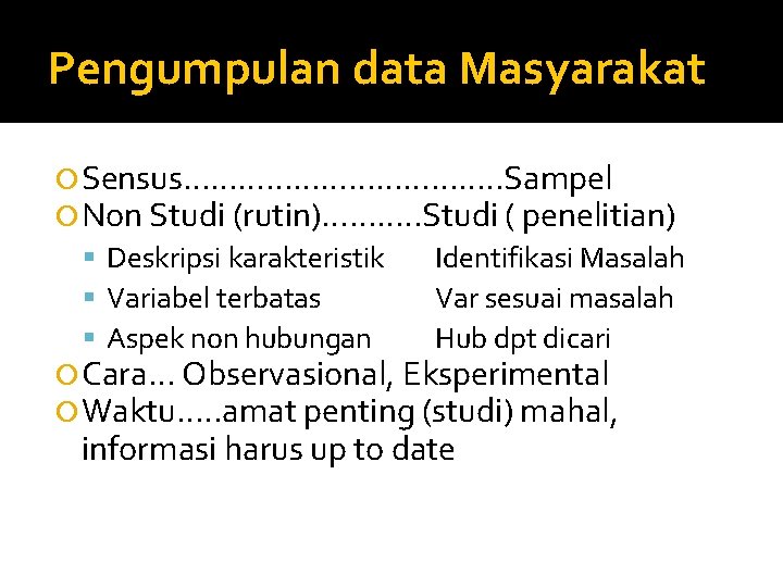 Pengumpulan data Masyarakat Sensus………………. . Sampel Non Studi (rutin)………. . Studi ( penelitian) Deskripsi