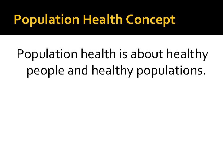 Population Health Concept Population health is about healthy people and healthy populations. 