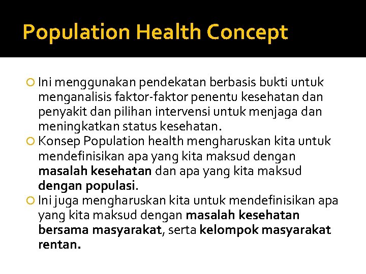 Population Health Concept Ini menggunakan pendekatan berbasis bukti untuk menganalisis faktor-faktor penentu kesehatan dan