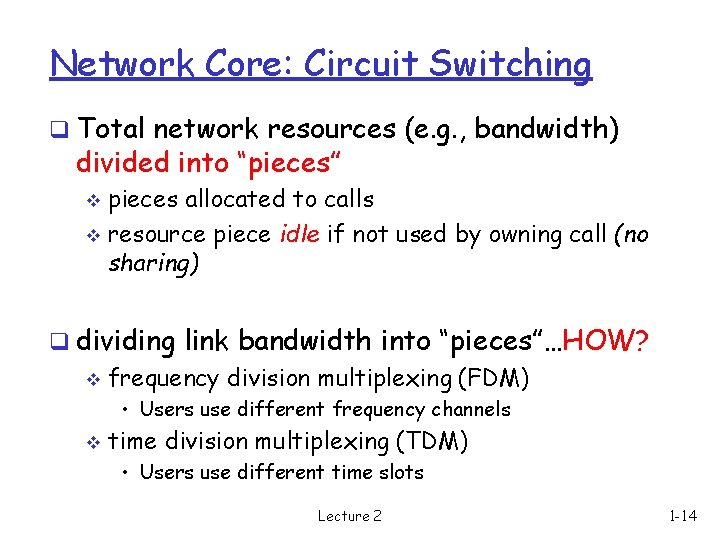 Network Core: Circuit Switching q Total network resources (e. g. , bandwidth) divided into
