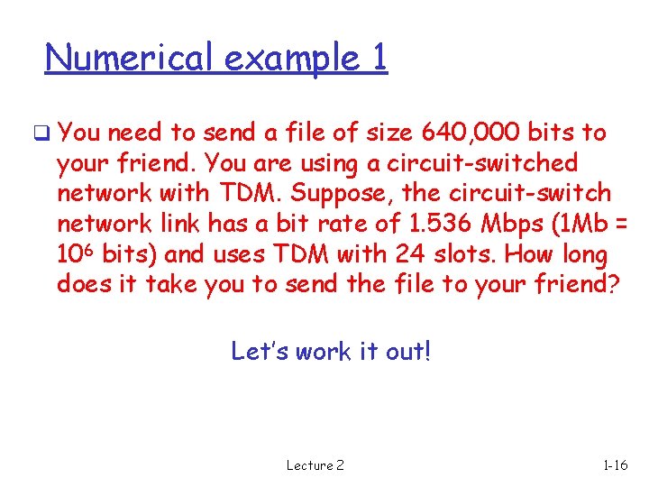 Numerical example 1 q You need to send a file of size 640, 000