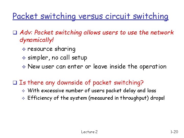 Packet switching versus circuit switching q Adv: Packet switching allows users to use the