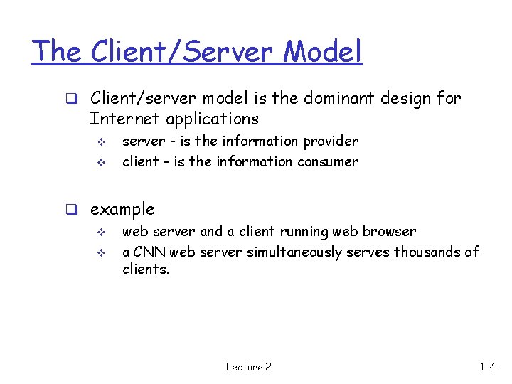 The Client/Server Model q Client/server model is the dominant design for Internet applications v
