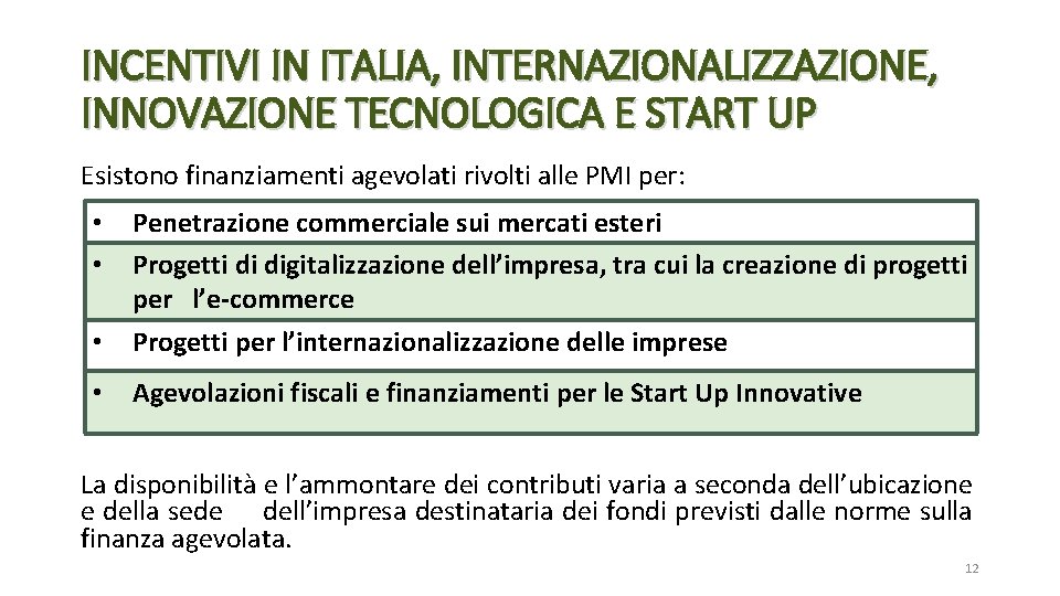 INCENTIVI IN ITALIA, INTERNAZIONALIZZAZIONE, INNOVAZIONE TECNOLOGICA E START UP Esistono finanziamenti agevolati rivolti alle