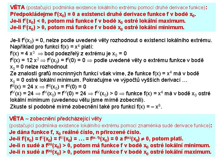 VĚTA (postačující podmínka existence lokálního extrému pomocí druhé derivace funkce): Předpokládejme f/(x 0) =