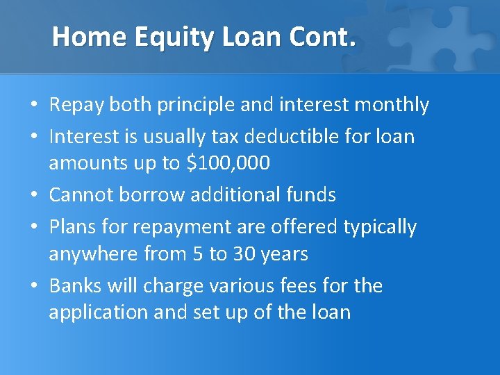Home Equity Loan Cont. • Repay both principle and interest monthly • Interest is